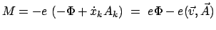 $\displaystyle M = - e (- \Phi + \dot{x}_{k}A_{k}) = e \Phi - e(\vec{v},\vec{A})$