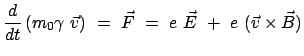 $\displaystyle \frac{d}{dt} \left( m_{0} \gamma \vec{v} \right) = \vec F = e \vec E + e (\vec{v} \times \vec B)$