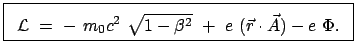 $\displaystyle \fbox{\parbox{7.5cm}{\begin{displaymath}{\cal L} = - m_{0}c...
...qrt{1-\beta^2} + e (\vec r \cdot \vec A) - e \Phi . \end{displaymath}}}$