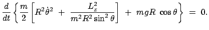 $\displaystyle \frac{d}{dt} \left\{ \frac{m}{2} \left[ R^2 \dot{\theta}^2  +  ...
..._{z}}
{m^2R^2 \sin^2 \theta} \right]  +  mgR  \cos\theta \right\}  =  0 .
$