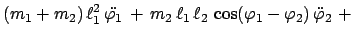 $\displaystyle (m_{1} + m_{2})   \ell_{1}^{2}   \ddot{\varphi_{1}}
  +   m_{...
...ell_{1}   \ell_{2}   \cos (\varphi_{1}-\varphi_{2})  
\ddot{\varphi}_{2}  +$