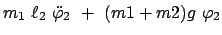 $\displaystyle m_1  \ell_{2}  \ddot{\varphi}_{2}  +  (m1 + m2) g  \varphi_{2}$