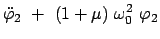 $\displaystyle \ddot{\varphi}_{2}  +  (1 + \mu)  \omega_0^2  \varphi_{2}$