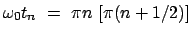 $ \omega_{0} t_n  =  \pi n  [\pi (n + 1/2)] $