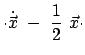 $\displaystyle \cdot \dot{\vec{x}}  - \
\frac{1}{2}  \vec{x} \cdot$