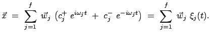 $\displaystyle \vec{x}  =  \sum_{j=1}^f  \vec{w}_j  \big( c_j^+  e^{i \omeg...
... +  c_j^-  e^{-i \omega_j t}\big)  =  \sum_{j=1}^f  \vec{w}_j  \xi_j(t) .$