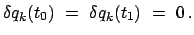 $\displaystyle \delta q_{k}(t_{0}) = \delta q_{k}(t_{1}) = 0 .$