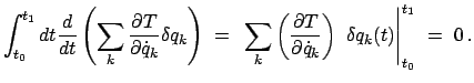 $\displaystyle \int_{t_{0}}^{t_{1}} dt \frac{d}{dt}
\left( \sum_{k} \frac{\parti...
...ot{q}_{k}} \right)
 \delta q_{k}(t) \right \vert _{t_{0}}^{t_{1}}  =  0   .$