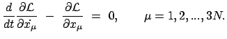 $\displaystyle \frac{d}{dt} \frac{\partial {\cal L}}{\partial \dot{ x_{\mu} }} \...
...rac{\partial {\cal L}}{\partial x_{\mu} } = 0, \qquad \mu = 1, 2, ..., 3N .$