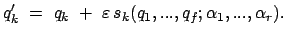 $\displaystyle q'_k = q_k + \varepsilon s_k(q_1, ..., q_f; \alpha_1,...,\alpha_r) .$