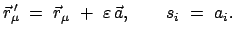 $\displaystyle \vec{r}_{\mu}{\!\!'} = \vec{r}_{\mu} + \varepsilon \vec{a}, \qquad s_i = a_i .$