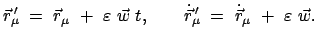 $\displaystyle \vec{r}_{\mu}{\!\!'} = \vec{r} _{\mu} + \varepsilon \vec...
...t{\vec{r}}_{\mu}{\!\!'} = \dot{\vec{r}}_{\mu} + \varepsilon \vec{w} .$