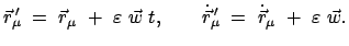 $\displaystyle \vec{r}_{\mu}{\!\!'}  =  \vec{r} _{\mu} +  \varepsilon  \vec...
...t{\vec{r}}_{\mu}{\!\!'}  =  \dot{\vec{r}}_{\mu}  +  \varepsilon  \vec{w} .$