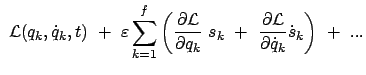 $\displaystyle  {\cal L} (q_k, \dot{q}_k,t)  + \
\varepsilon \sum_{k=1}^f \le...
... +  \frac{\partial {\cal L}}{\partial \dot{q}_k} \dot{s}_k \right)  + \
...$