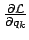 $ \frac{\partial {\cal L}}{\partial q_k} $