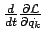 $ \frac{d}{dt} \frac{\partial {\cal L}}{\partial \dot{q_k}} $