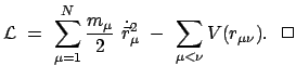 $\displaystyle {\cal L} = \sum_{\mu=1}^N \frac{m_{\mu}}{2} \dot{\vec{r}}_{\mu}^2 - \sum_{\mu < \nu} V(r_{\mu\nu}). \Box$
