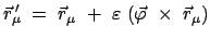 $\displaystyle \vec{r}_{\mu}{\!\!'} = \vec{r}_{\mu} + \varepsilon (\vec{\varphi} \times \vec{r}_{\mu} )$