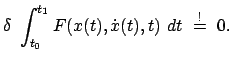 $\displaystyle \delta \int^{t_{1}}_{t_{0}} F(x(t), \dot{x}(t),t) dt \stackrel{!}{=} 0.$