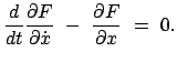 $\displaystyle \frac{d}{dt} \frac{\partial F}{\partial \dot{x}} - \frac{\partial F}{\partial x} = 0.$