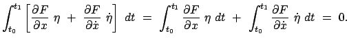 $\displaystyle \int_{t_{0}}^{t_{1}} \left[ \frac{\partial F}{\partial x} \eta ...
...nt_{t_{0}}^{t_{1}} \frac{\partial F}{\partial \dot x} \dot \eta dt = 0.$