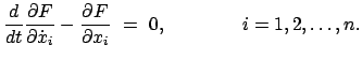$\displaystyle \frac{d}{dt} \frac{\partial F}{\partial \dot{x}_{i}} - \frac{\partial F}{\partial x_{i}} = 0, \qquad \qquad i = 1,2,\dots,n .$
