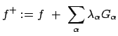 $\displaystyle f^{+} := f +  \sum_{\alpha} \lambda_{\alpha} G_{\alpha}
$