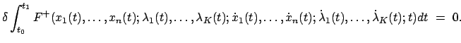 $\displaystyle \delta \int_{t_{0}}^{t_{1}} F^{+}(x_{1}(t), \ldots, x_{n}(t); \la...
...ot{x}_{n}(t); \dot{\lambda}_{1}(t), \ldots, \dot{\lambda}_{K}(t); t)dt = 0.$