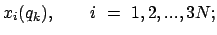 $\displaystyle x_i(q_k), \qquad i  =  1,2,..., 3N ;$