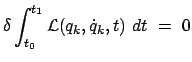 $\displaystyle \delta \int_{t_0}^{t_1}{\cal L}(q_k,\dot{q}_k,t)  dt  =  0$