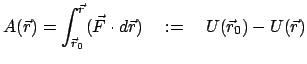 $\displaystyle A(\vec r) = \int_{\vec r_{0}}^{\vec r}(\vec F \cdot d\vec r) \quad := \quad U(\vec r_{0}) - U(\vec r)$