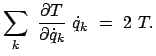 $\displaystyle \sum_k  \frac{\partial T}{\partial\dot{q}_k}  \dot{q}_k  =  2  T.$