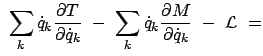 $\displaystyle \
\sum_k \dot{q}_k \frac{\partial T}{\partial \dot{q}_k}  - \
\sum_k \dot{q}_k \frac{\partial M}{\partial \dot{q}_k}  -  { \cal L}  =$