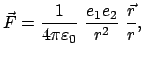 $\displaystyle \vec F = \frac{1}{4\pi\varepsilon_0} \frac{e_{1}e_{2}}{r^{2}} \frac{\vec r}{r},$