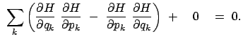 $\displaystyle  \sum_k \left( \frac{\partial H}{\partial q_k}  \frac{\partial ...
...partial p_k}  \frac{\partial H}{\partial q_k} \right)  + \quad 0 \quad =  0.$