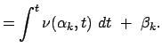 $\displaystyle = \int^t \nu(\alpha_k,t)  dt  +  \beta_k .$