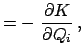 $\displaystyle = -  \frac{\partial K}{\partial Q_i}  ,$