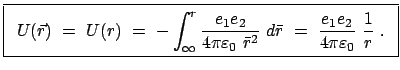 $\displaystyle \fbox{\parbox{8.5cm}{\begin{displaymath} U(\vec r) = U(r) ...
...rac{e_{1}e_{2}}{4\pi \varepsilon_0 } \frac{1}{ r} . \end{displaymath}}}$