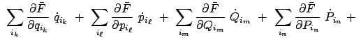 $\displaystyle \
\sum_{i_k} \frac{\partial \bar{F}}{\partial q_{i_k}}  \dot{q}...
... \
\sum_{i_n} \frac{\partial \bar{F}}{\partial P_{i_n}}  \dot{P}_{i_n}  +  $