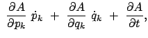 $\displaystyle  \frac{\partial A}{\partial p_k}  \dot{p}_k  + \
\frac{\partial A}{\partial q_k}  \dot{q}_k  +  \frac{\partial A}{\partial t} ,$