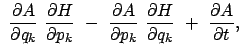 $\displaystyle  \frac{\partial A}{\partial q_k}  \frac{\partial H}{\partial p_...
...al p_k}  \frac{\partial H}{\partial q_k}  +  \frac{\partial A}{\partial t} ,$