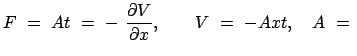 $\displaystyle F  =  A t  =  -  \frac{\partial V}{\partial x}, \qquad
V  =  - A x t, \quad A  =  $