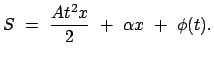 $\displaystyle S  =  \frac{A t^2 x}{2}  +  \alpha x  +  \phi (t) .$