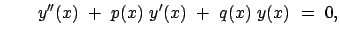 $\displaystyle \qquad
y''(x)  +  p(x)  y'(x)  +  q(x)  y(x)  =  0,
$