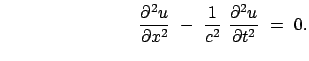 $\displaystyle \hspace*{30mm} \frac{\partial^2 u}{\partial x^2}  -  \frac{1}{c^2} \
\frac{\partial^2 u}{\partial t^2}  =  0 .$