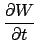 $\displaystyle \frac{\partial W}{\partial t}$