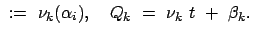 $\displaystyle  :=  \nu_k (\alpha_i), \quad
Q_k  =  \nu_k  t  +  \beta_k .$