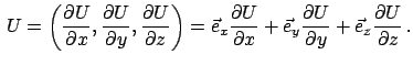 $\displaystyle U = \left( \frac{\partial U}{\partial x}, \frac{\partial U}{\p...
...y} \frac{\partial U}{\partial y} + \vec e_{z} \frac{\partial U}{\partial z} .$