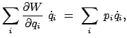 $\displaystyle \sum_i \frac{\partial W}{\partial q_i}  \dot{q}_i  =  \sum_i  p_i \dot{q}_i ,$