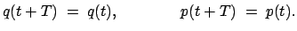 $\displaystyle q(t + T)\; =\; q(t), \qquad\qquad p(t + T)\; =\; p(t).$